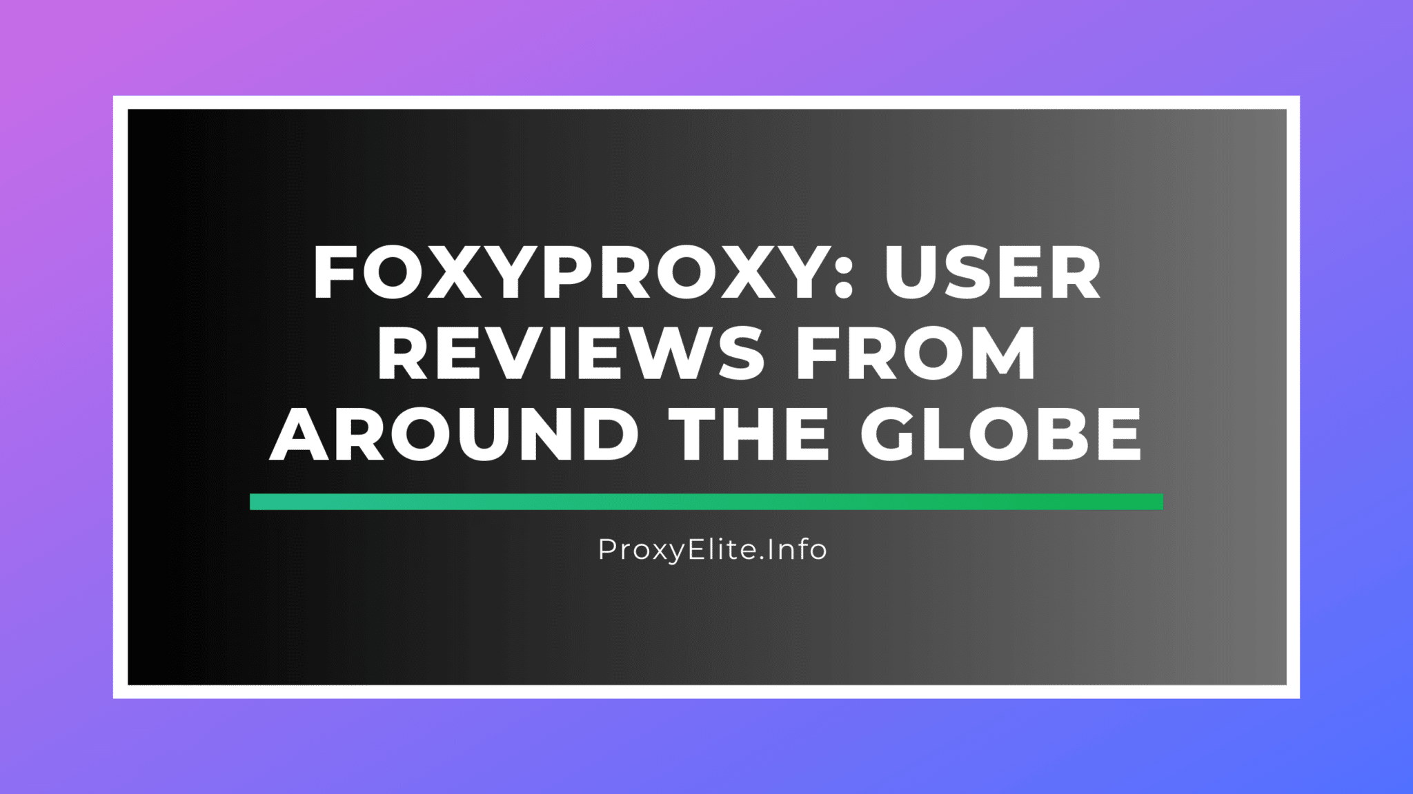FoxyProxy: avaliações de usuários de todo o mundo