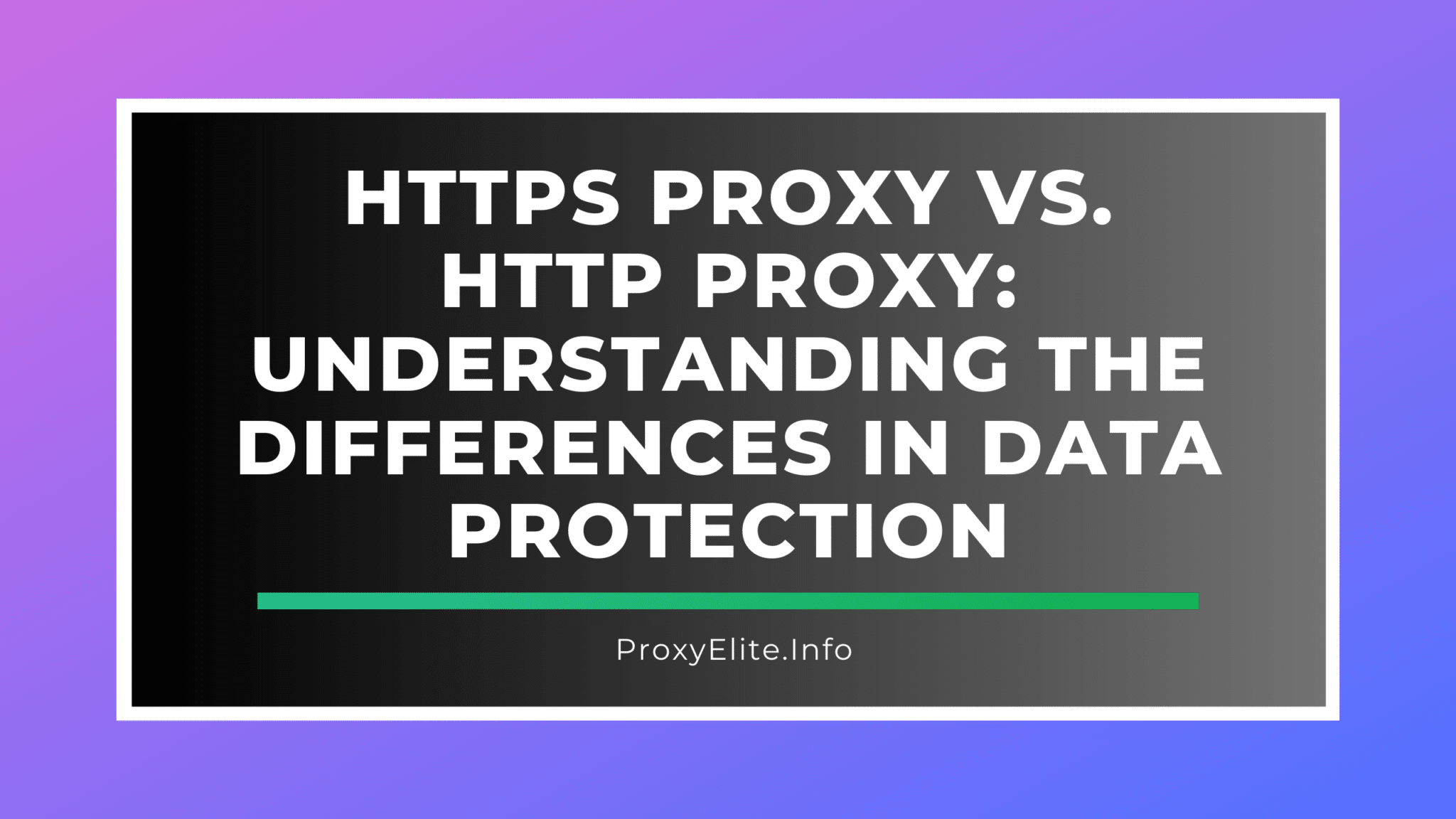HTTPS Proxy проти HTTP Proxy: розуміння відмінностей у захисті даних