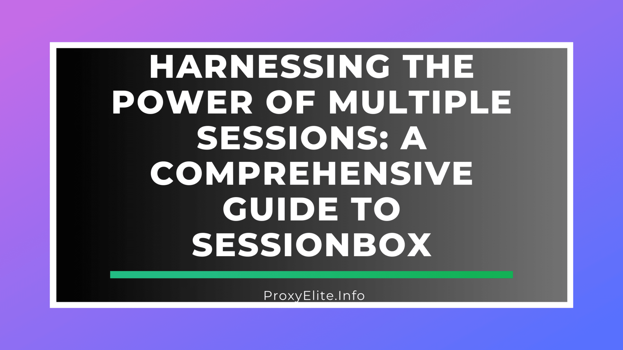 Khai thác sức mạnh của nhiều phiên: Hướng dẫn toàn diện về SessionBox