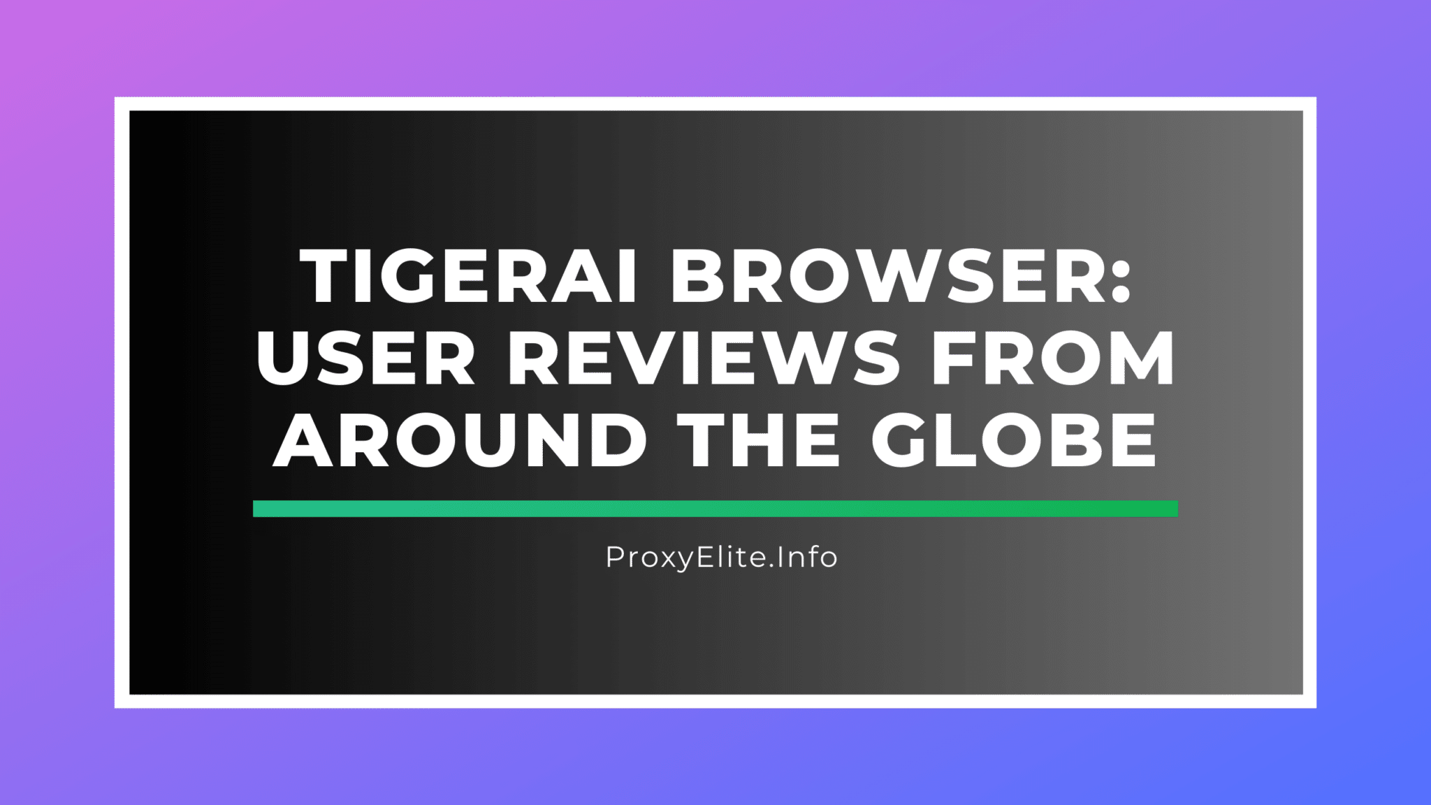 Navegador TigerAI: avaliações de usuários de todo o mundo