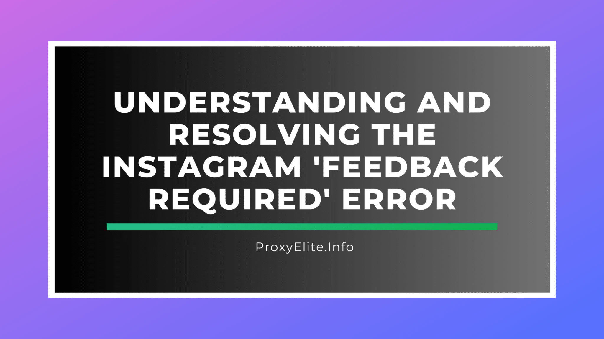 Understanding and Resolving the Instagram 'Feedback Required' Error