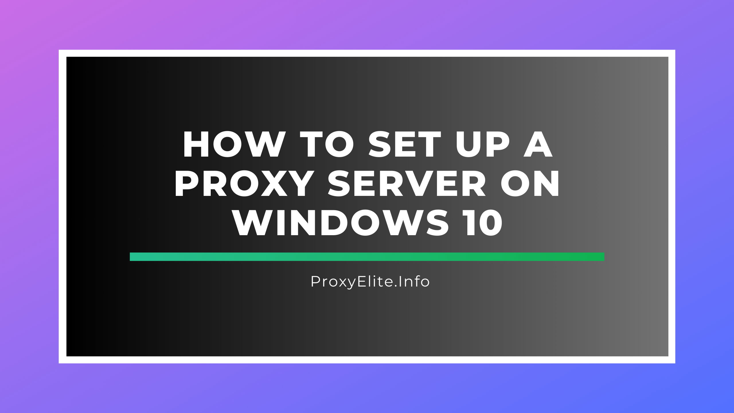 How to Set Up a Proxy Server on Windows 10
