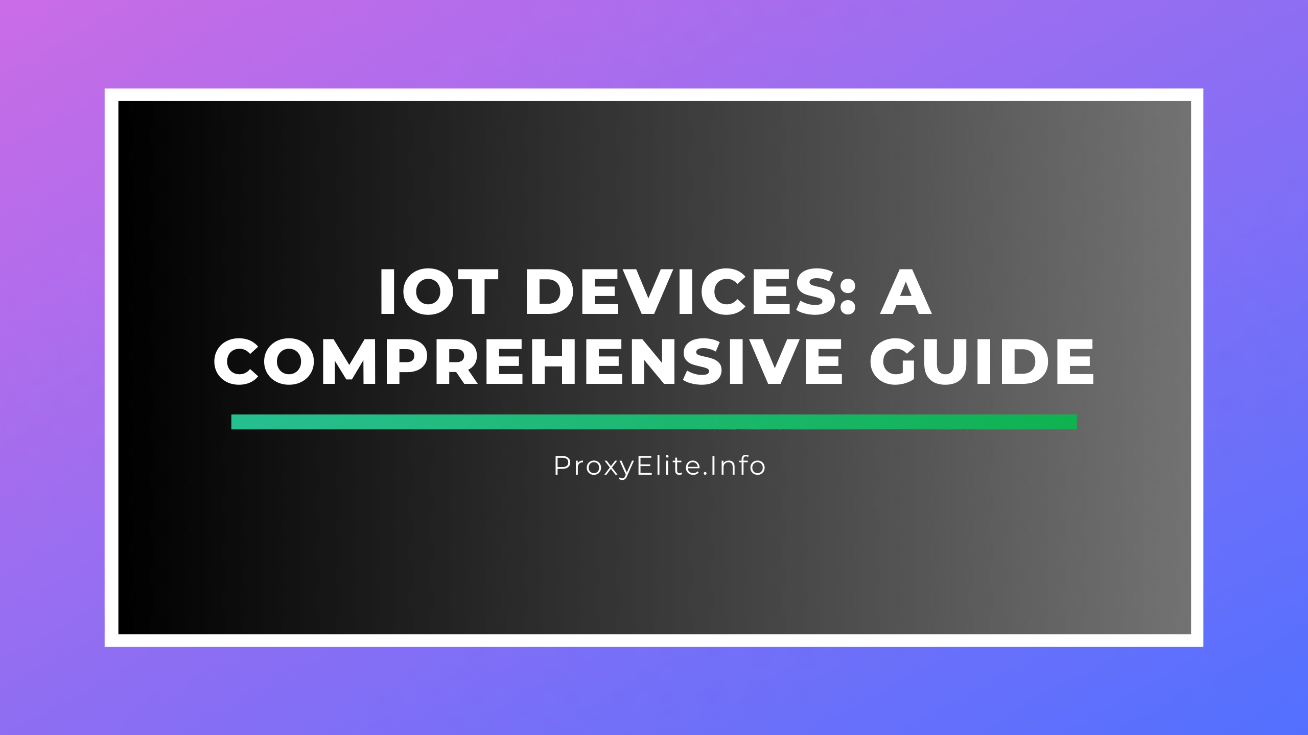 IoT Devices: A Comprehensive Guide