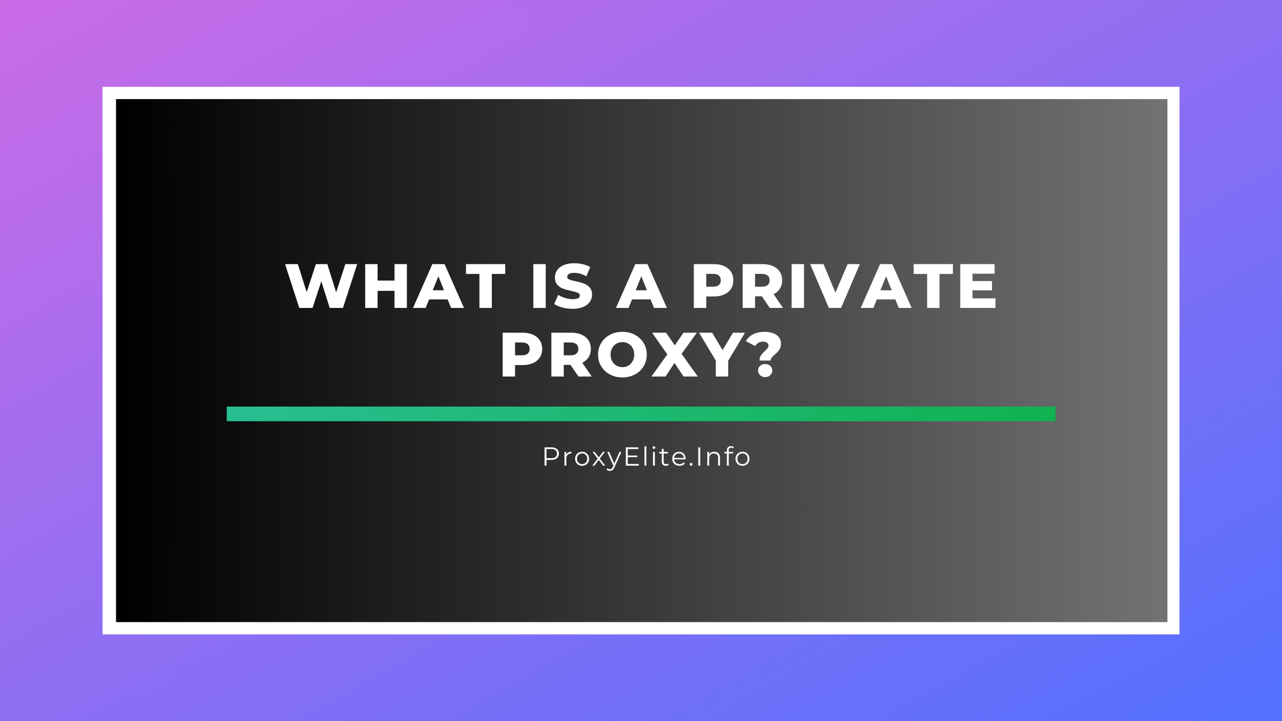 What is a Private Proxy?