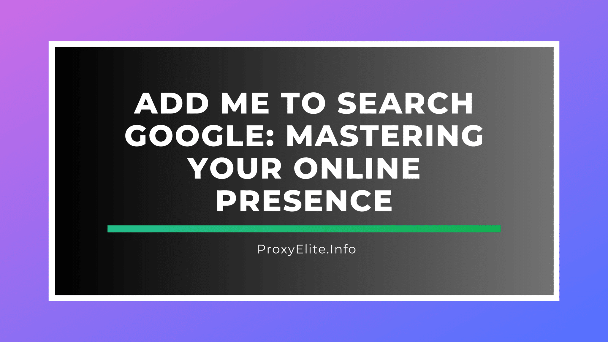 Fügen Sie mich zur Google-Suche hinzu: Beherrschen Sie Ihre Online-Präsenz
