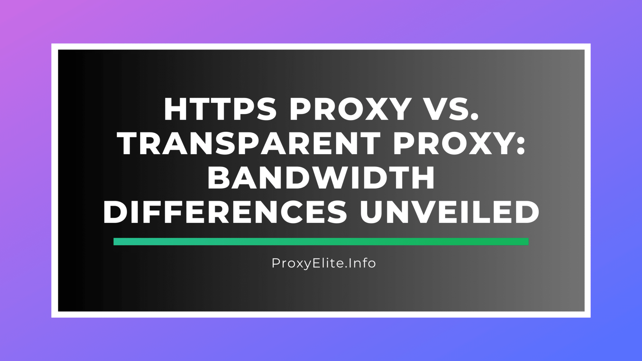 HTTPS Proxy vs. Transparent Proxy: Bandwidth Differences Unveiled
