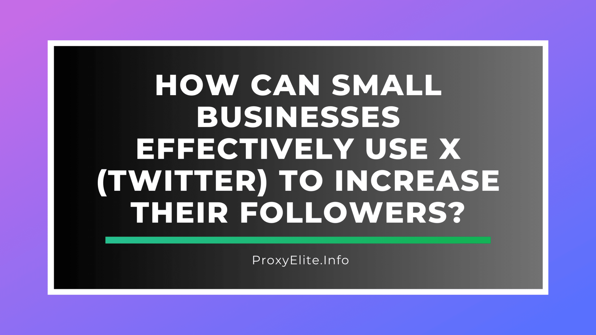 Как малый бизнес может эффективно использовать X (Twitter) для увеличения числа своих подписчиков?