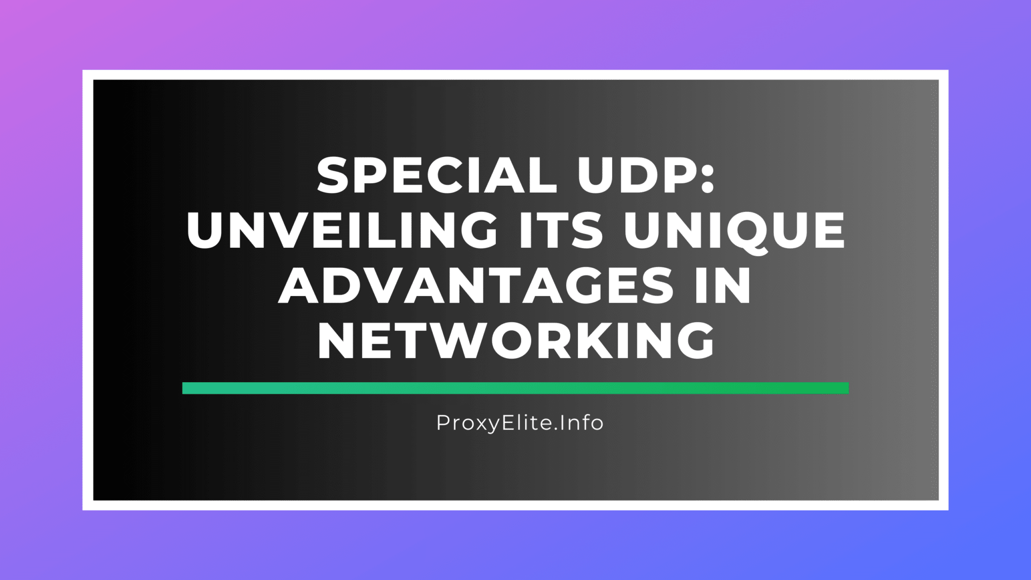 Special UDP: Unveiling Its Unique Advantages in Networking