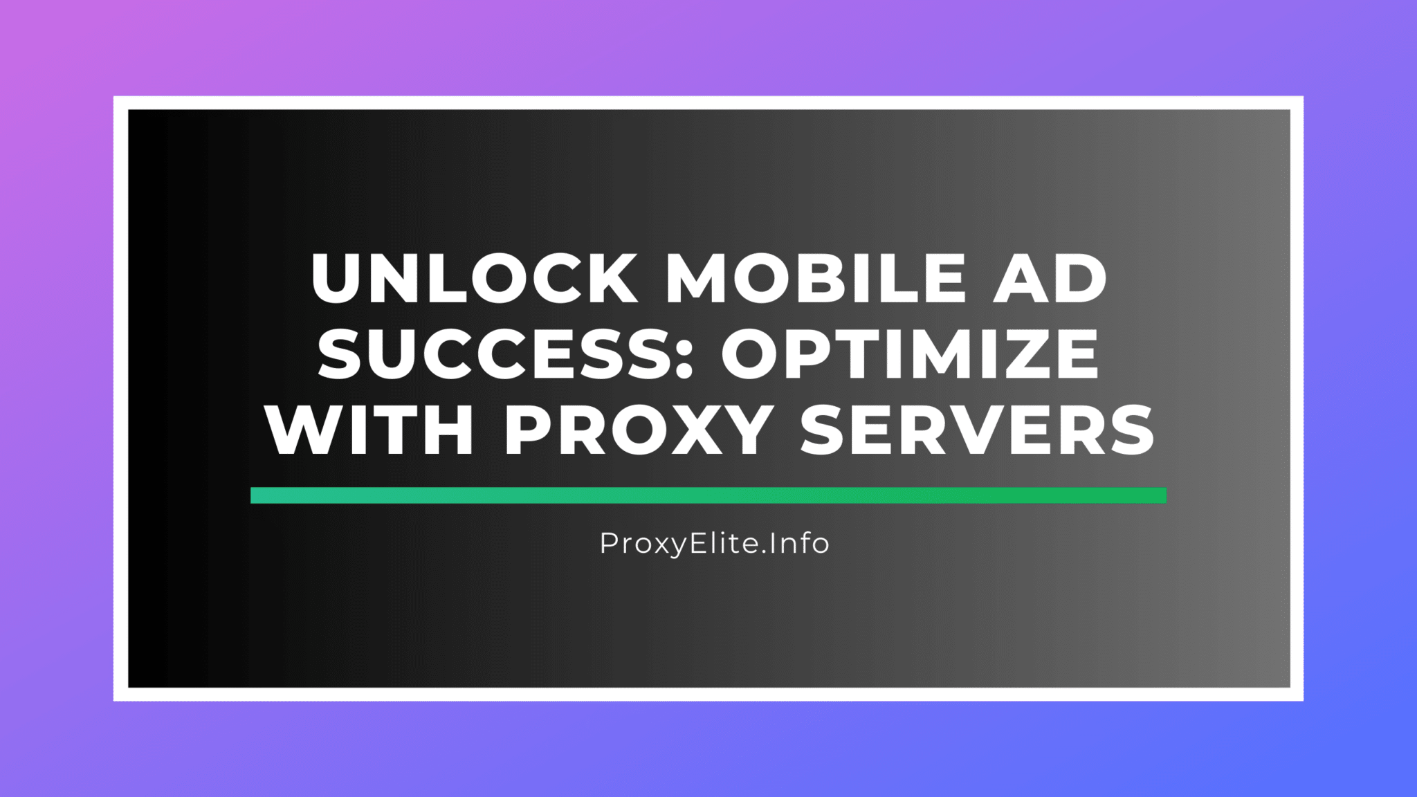 Mở khóa thành công cho quảng cáo trên thiết bị di động: Tối ưu hóa với máy chủ proxy