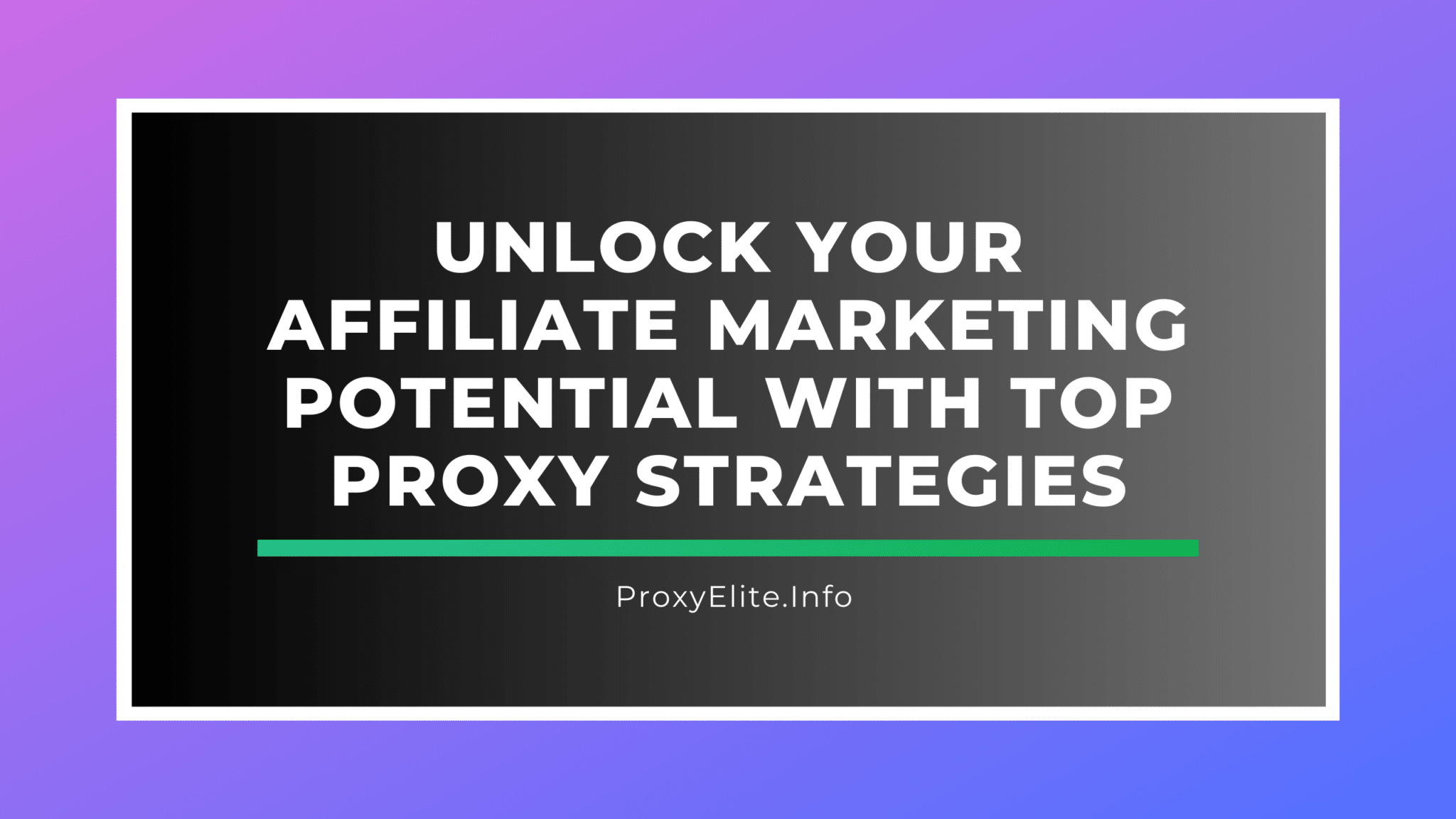 Desbloqueie seu potencial de marketing de afiliados com as principais estratégias de proxy