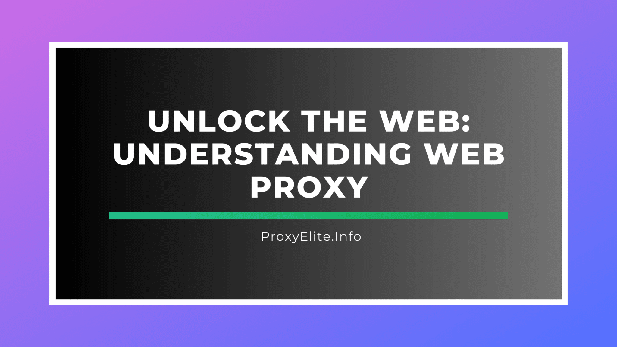 Unlock the Web: Understanding Web Proxy