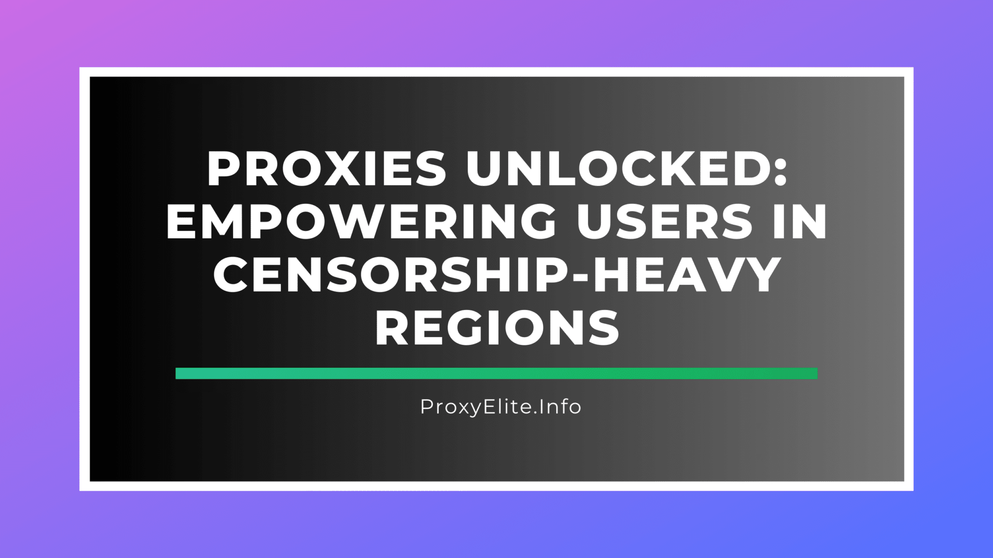 Proxy đã được mở khóa: Trao quyền cho người dùng ở các khu vực bị kiểm duyệt nặng